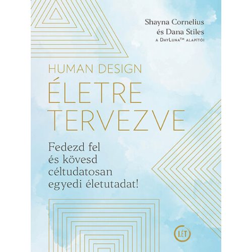 Human Design - Életre tervezve - Fedezd fel és kövesd céltudatosan egyedi életutadat!