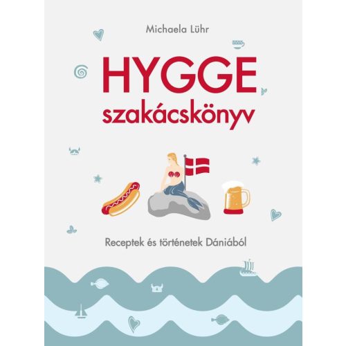 Hygge szakácskönyv – Receptek és történetek Dániából