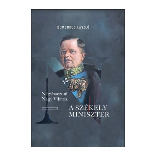 Nagybaczoni Nagy Vilmos, a székely miniszter