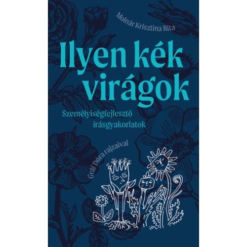 Ilyen kék virágok - személyiségfejlesztő írásgyakorlatok