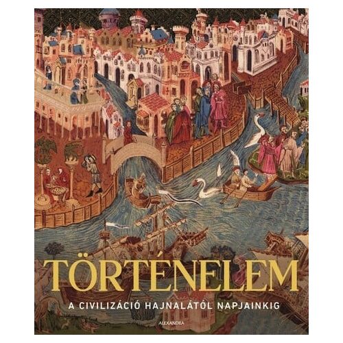 Történelem - A civilizáció hajnalától napjainkig