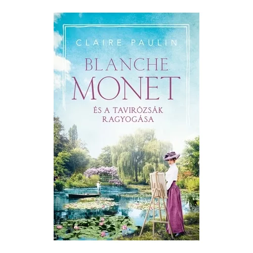 Blanche Monet és a tavirózsák ragyogása