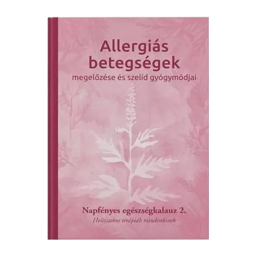 Allergiás betegségek megelőzése és szelíd gyógymódjai