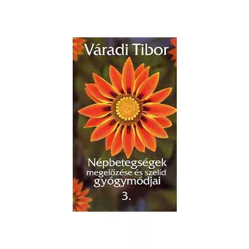 Népbetegségek megelőzése és szelíd gyógymódjai III. rész