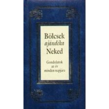   Bölcsek ajándéka Neked - Gondolatok az év minden napjára