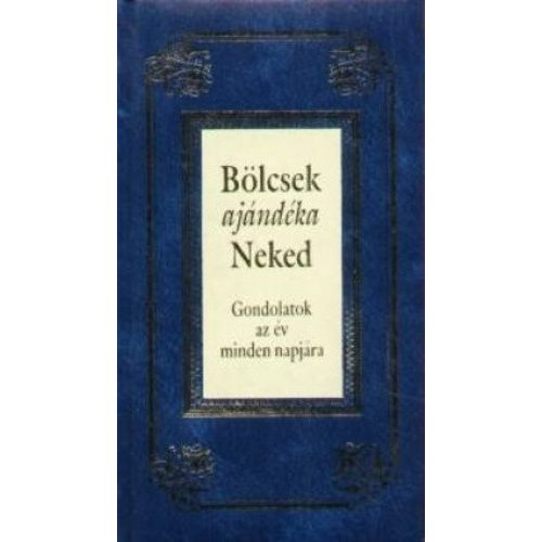 Bölcsek ajándéka Neked - Gondolatok az év minden napjára