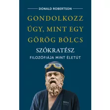   Gondolkozz úgy, mint egy görög bölcs - Szókratész filozófiája mint életút