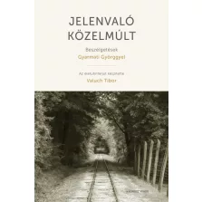 Jelenvaló közelmúlt - Beszélgetések Gyarmati Györggyel