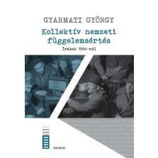 Kollektív nemzeti függelemsértés. Írások 1956-ról