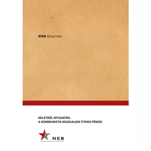 Keletről Nyugatra - A Kommunista mozgalom titkos pénzei