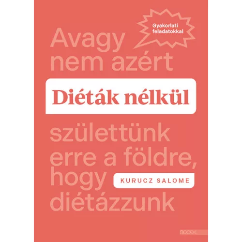 Diéták nélkül - Avagy nem azért születtünk erre a földre, hogy diétázzunk