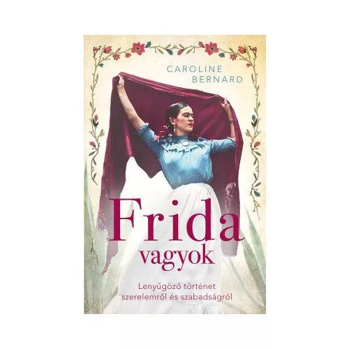 Frida vagyok – Lenyűgöző történet szerelemről és szabadságról