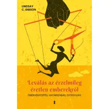   Leválás az érzelmileg éretlen emberekről - Önérvényesítés, határszabás, gyógyulás