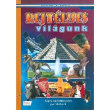 Rejtélyes világunk - Képes ismeretterjesztés gyerekeknek
