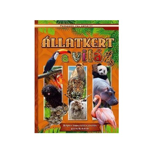 Állatkert a világ - Képes ismeretterjesztés gyerekeknek