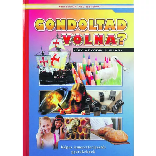 Gondoltad volna? - Képes ismeretterjesztés gyerekeknek