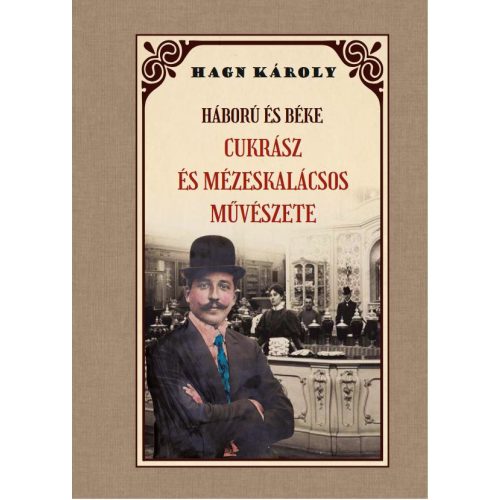 Háború és béke CUKRÁSZ és MÉZESKÁLACSOS MŰVÉSZETE