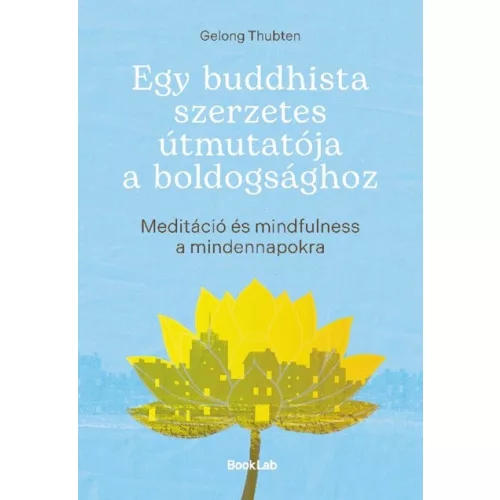 Egy buddhista szerzetes útmutatója a boldogsághoz