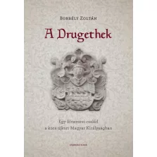   A Drugethek - Egy főnemesi család a kora újkori Magyar Királyságban