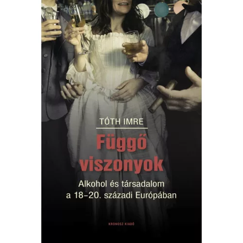 Függő viszonyok - Alkohol és társadalom a 18-20. századi Európában