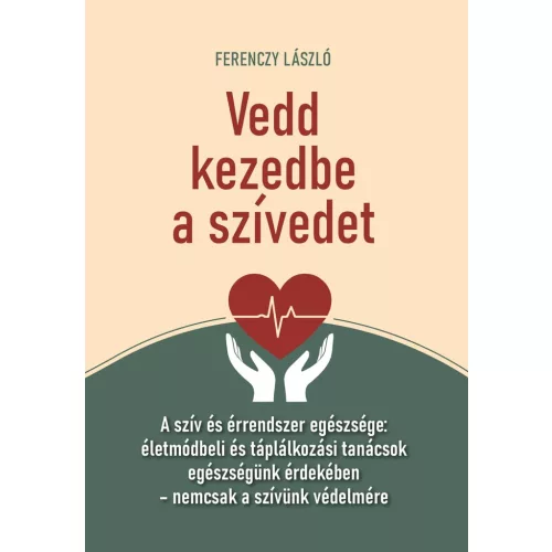 Vedd kezedbe a szívedet