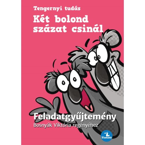 Két bolond százat csinál - Feladatgyűjtemény Bosnyák  Viktória regényéhez
