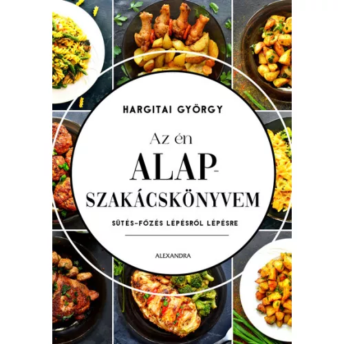 Az én alapszakácskönyvem - Sütés-főzés lépésről lépésre