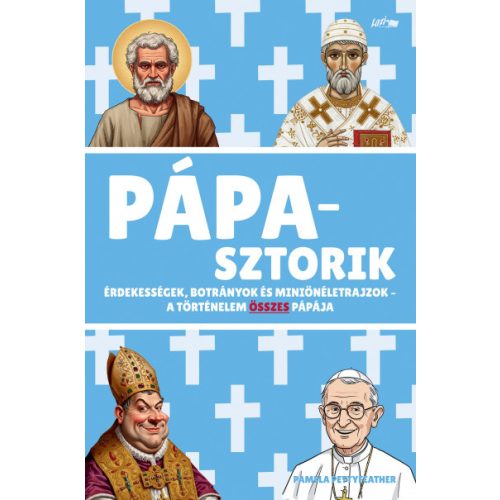 Pápasztorik - Érdekességek, botrányok és miniönéletrajzok - A történelem összes pápája