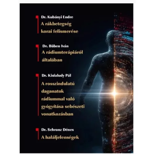 A rákbetegség korai felismerése - A radiumtherapiáról általában - A rosszindulatú daganatok radiummal való gyógyítása sebészeti vonatkozásban - A haláljelenségek