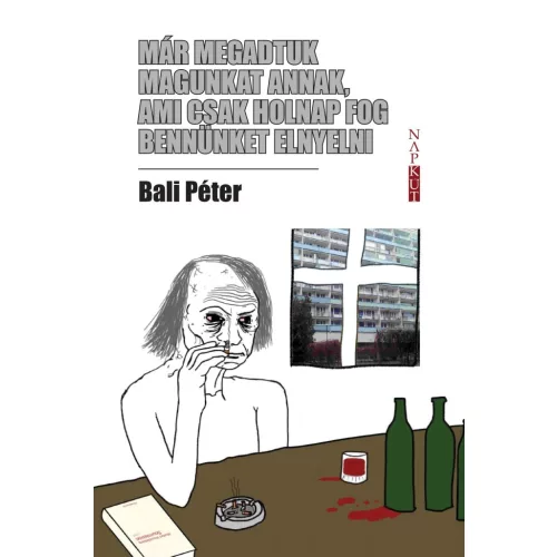 Már megadtuk magunkat annak, ami csak holnap fog bennünket elnyelni