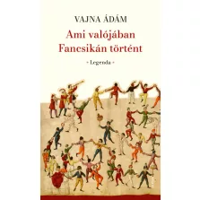 Ami valójában Fancsikán történt - Legenda