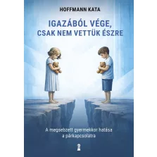   Igazából vége, csak nem vettük észre - A megsebzett gyermekkor hatása a párkapcsolatra
