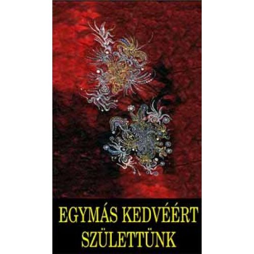 Egymás kedvéért születtünk - Az életszeretet kézikönyve