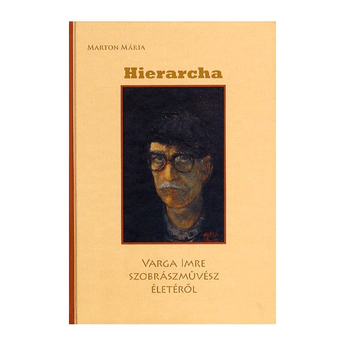 HIERARCHA - VARGA IMRE SZOBRÁSZMŰVÉSZ ÉLETÉRŐL