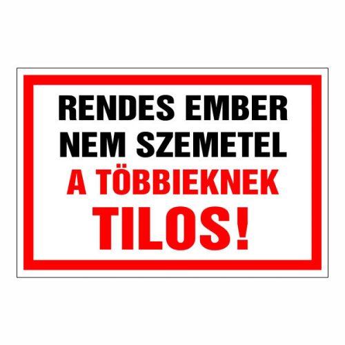 Rendes ember nem szemetel, a többieknek tilos!, 20x30cm / 3 mm Műanyaglemez